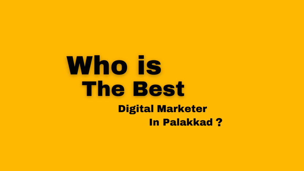 Best Digital Marketer In Palakkad